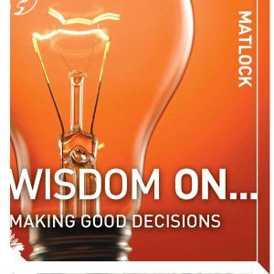 Wisdom On ... Making Good Decisions, Mark Matlock