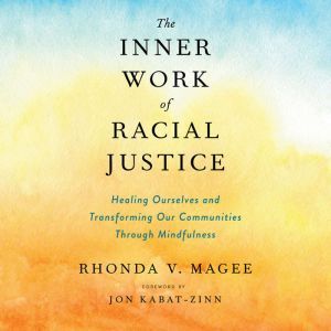 The Inner Work of Racial Justice, Rhonda V. Magee