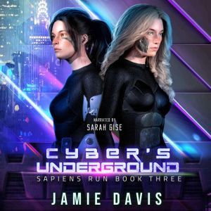 Cyber's Underground: Sapiens Run Book 3, Jamie Davis