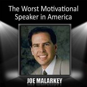 The Worst Motivational Speaker in Ame..., Joe Malarkey