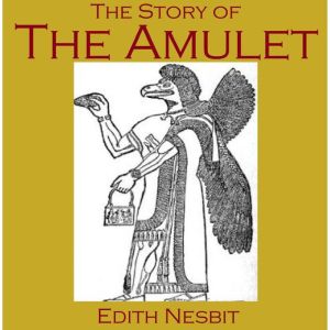 The Story Of The Amulet, Edith Nesbit