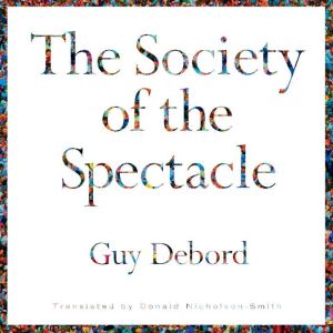 The Society of the Spectacle, Guy Debord