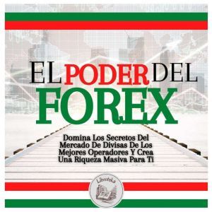 El Poder Del FOREX Domina Los Secret..., LIBROTEKA
