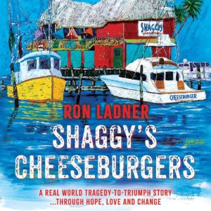 Shaggy's Cheeseburgers: A Real World Tragedy-To-Triumph Story... Through Hope, Love and Change