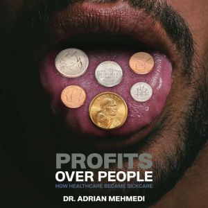 Profits Over People How Healthcare B..., Dr. Adrian Mehmedi