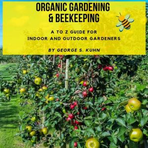 Organic Gardening and Beekeeping, George S Kuhn