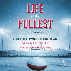 Life to the Fullest: A Story About Finding Your Purpose and Following Your Heart