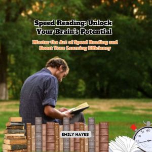 Speed Reading: Unlock Your Brain's Potential: Master the Art of Speed Reading and Boost Your Learning Efficiency