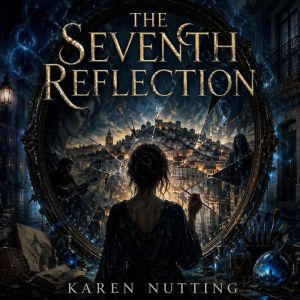 The Seventh Reflection, Karen Nutting