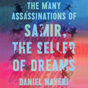 The Many Assassinations of Samir, the..., Daniel Nayeri