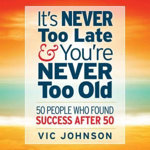 Its Never Too Late And Youre Never ..., Vic Johnson