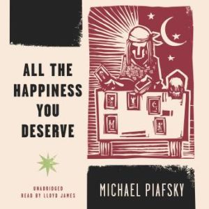 All the Happiness You Deserve, Michael Piafsky