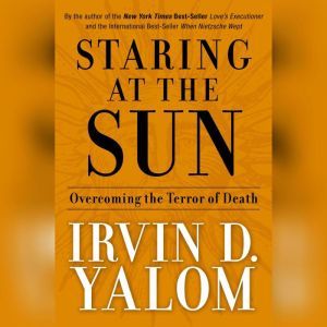 Staring at the Sun, Irvin D. Yalom MD