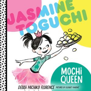 Jasmine Toguchi, Mochi Queen, Debbi Michiko Florence