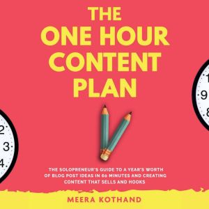 The One Hour Content Plan: The Solopreneur's Guide to a Year's Worth of Blog Post Ideas in 60 Minutes and Creating Content Tha