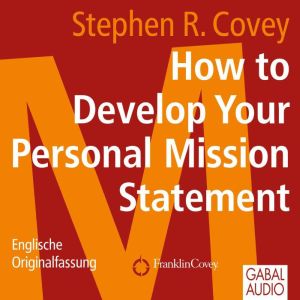How to Develop Your Personal Mission ..., Stephen R Covey