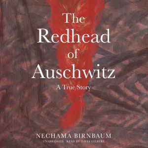 The Redhead of Auschwitz, Nechama Birnbaum