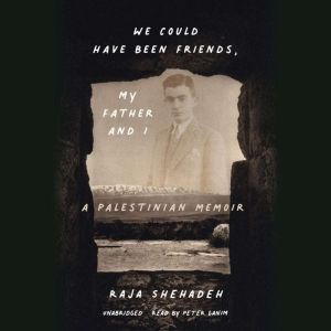 We Could Have Been Friends, My Father..., Raja Shehadeh