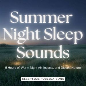 Summer Night Sleep Sounds, Sleeptime Publications