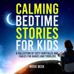 Calming Bedtime Stories for Kids: A Collection of Cozy Fairytales and Fables for Babies and Toddlers