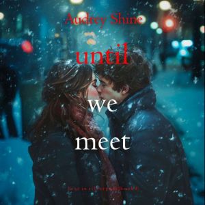 Until We Meet (Love in SilverpeakBook 4): Digitally narrated using a synthesized voice