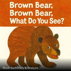 Brown Bear, Brown Bear, What Do You See?: Book Summary & Analysis