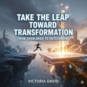 Take the Leap Toward Transformation: From Overlooked to Outstanding