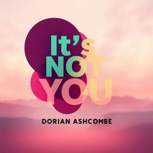 It's Not You: Escape Toxic People Now: "Reclaim your life! Dive into powerful audio lessons to break free from toxic relations