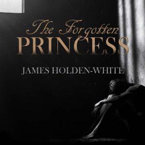 The Forgotten Princess, James HoldenWhite