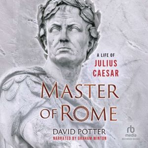 Master of Rome: A Life of Julius Caesar