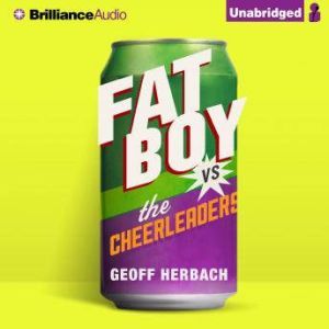 Fat Boy vs. the Cheerleaders, Geoff Herbach