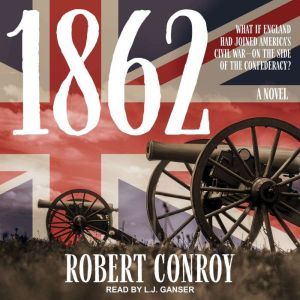 1862: A Novel, Robert Conroy