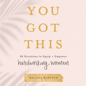 You Got This, Melissa Horvath