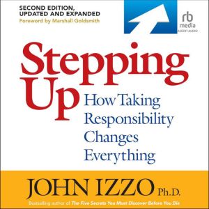 Stepping Up, Second Edition: How Taking Responsibility Changes Everything