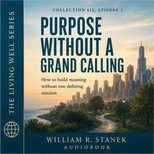 Purpose Without a Grand Calling, William R. Stanek