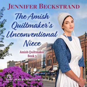 The Amish Quiltmakers Unconventional..., Jennifer Beckstrand