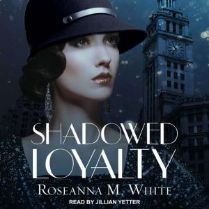 Shadowed Loyalty, Roseanna M. White