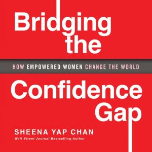 Bridging the Confidence Gap: How Empowered Women Change the World
