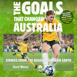 The Goals That Changed Australia, David Weiner
