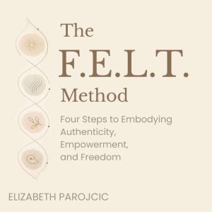 The F.E.L.T. Method, Elizabeth Parojcic