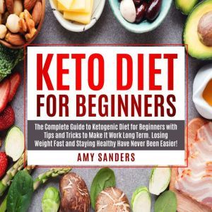 Keto Diet for Beginners The Complete..., Amy Sanders