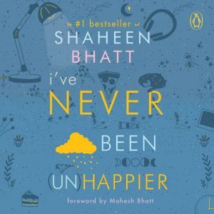 Ive Never Been Un Happier, Shaheen Bhatt
