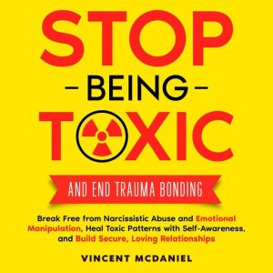 Stop Being Toxic and End Trauma Bondi..., Vincent McDaniel