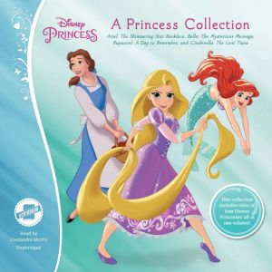 A Princess Collection: Ariel: The Shimmering Star Necklace, Belle: The Mysterious Message, Rapunzel: A Day to Remember, and Ci