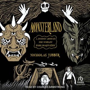 Monsterland: A Journey Around the World's Dark Imagination