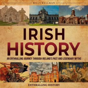 Irish History: An Enthralling Journey Through Ireland's Past and Legendary Myths