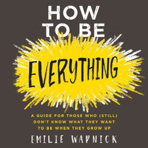 How to Be Everything, Emilie Wapnick