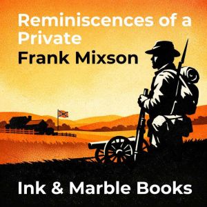 Reminiscences of a Private, Frank Mixson