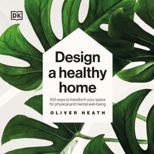 Design a Healthy Home, Oliver Heath