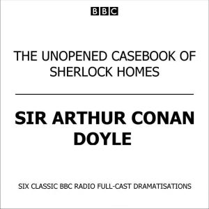 The Unopened Casebook Of Sherlock Holmes